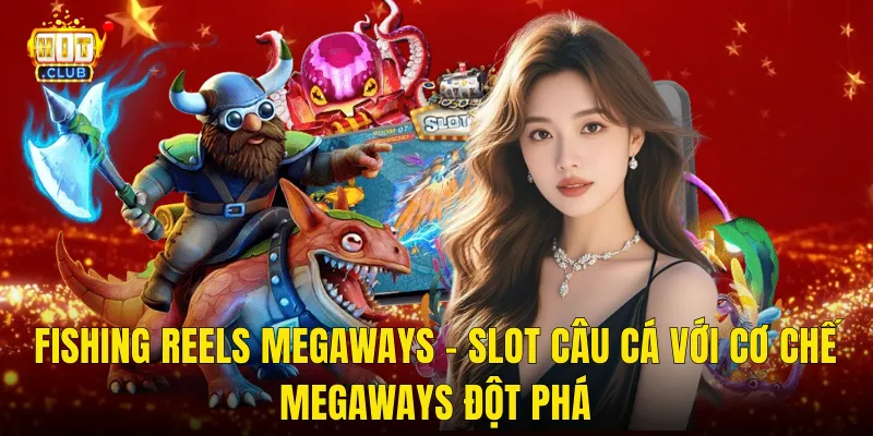 Fishing Reels Megaways – Slot Câu Cá Với Cơ Chế Megaways Đột Phá
