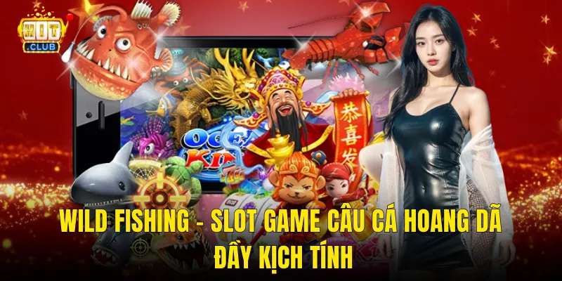 Wild Fishing – Slot Game Câu Cá Hoang Dã Đầy Kịch Tính