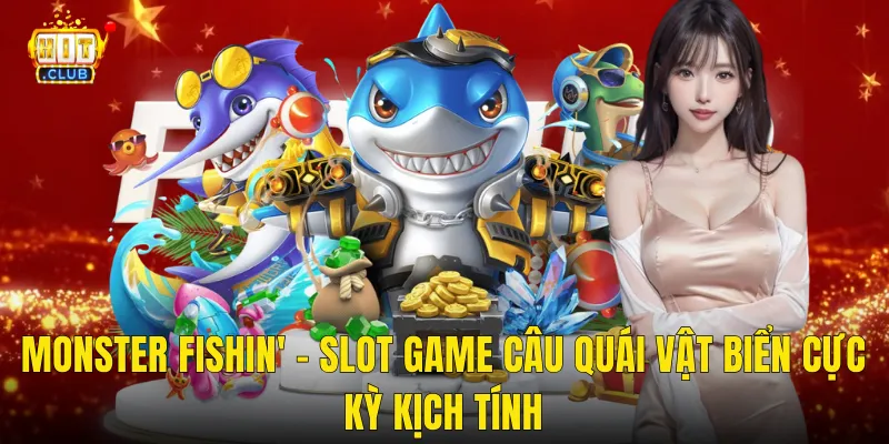 Monster Fishin' – Slot Game Câu Quái Vật Biển Cực Kỳ Kịch Tính