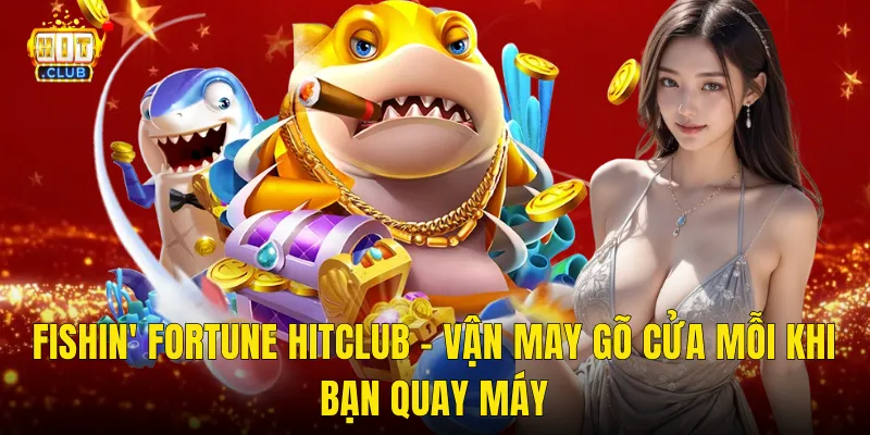 Fishin' Fortune Hitclub – Buông Cần May Mắn Và Kéo Về Vận Đỏ Bất Ngờ 3 Fishin' Fortune Hitclub – Vận May Gõ Cửa Mỗi Khi Bạn Quay Máy