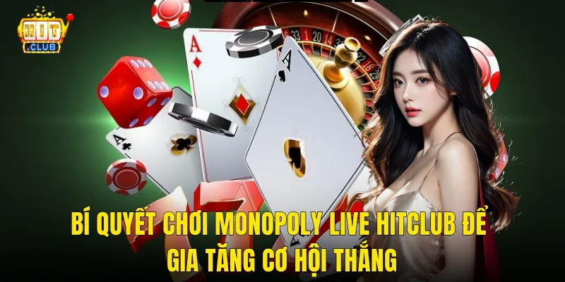 Bí Quyết Chơi Monopoly Live Hitclub Để Gia Tăng Cơ Hội Thắng