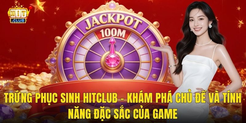 Trứng Phục Sinh Hitclub – Khám Phá Chủ Đề Và Tính Năng Đặc Sắc Của Game