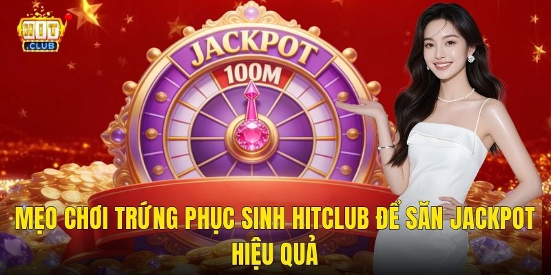 Mẹo Chơi Trứng Phục Sinh Hitclub Để Săn Jackpot Hiệu Quả