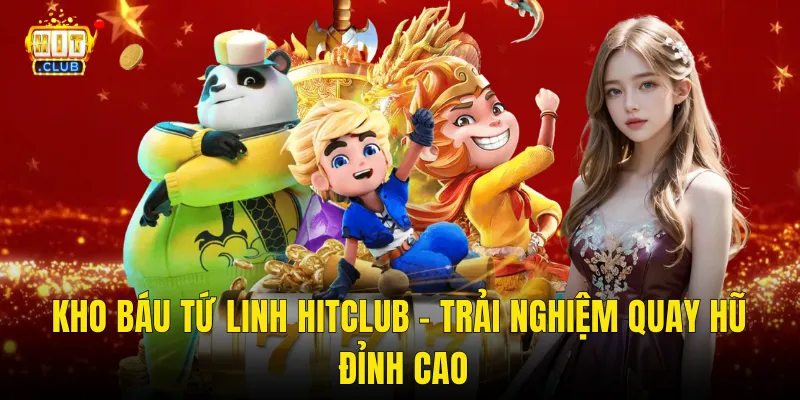 Kho Báu Tứ Linh Hitclub – Trải Nghiệm Quay Hũ Đỉnh Cao