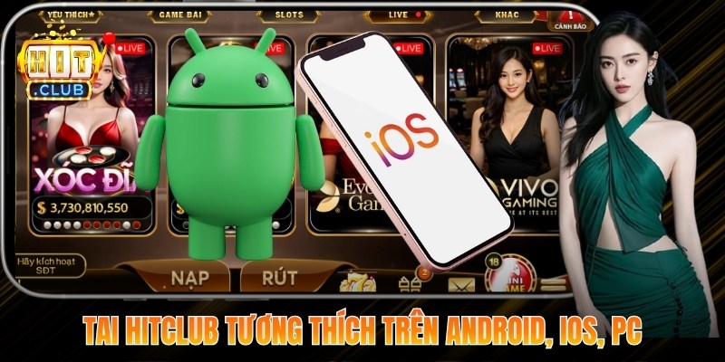 Tai HitClub tương thích trên hệ điều hành Android, iOS, PC